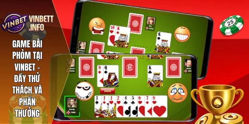 Game Bài Phỏm Tại Vinbet - Đầy Thử Thách Và Phần Thưởng 3 1 game bai phom vinbet