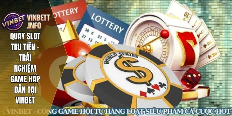 Quay Slot Tru Tiên – Trải Nghiệm Game Hấp Dẫn Tại Vinbet 1 Quay Slot Tru Tiên