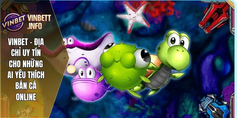 Vinbet – Địa Chỉ Uy Tín Cho Những Ai Yêu Thích Bắn Cá Online 1 ban ca online 1