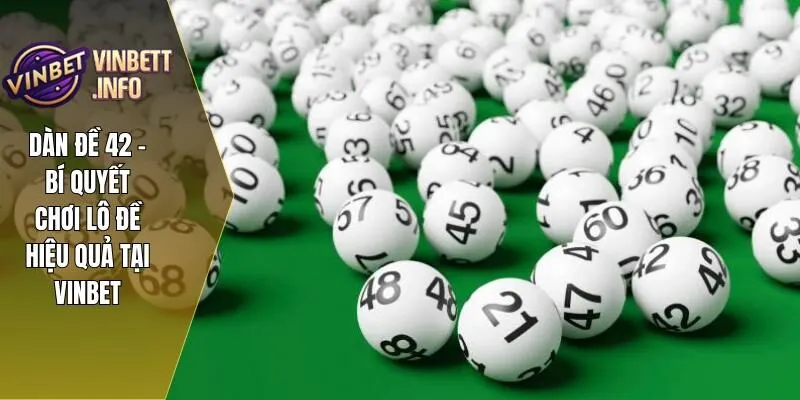 Dàn Đề 42 – Bí Quyết Chơi Lô Đề Hiệu Quả Tại Vinbet 2 Dàn Đề 42